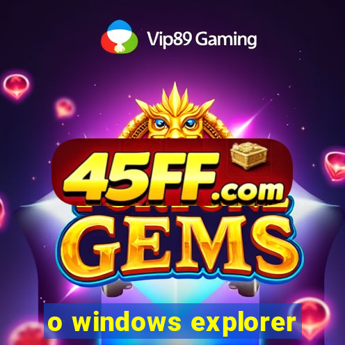 o windows explorer